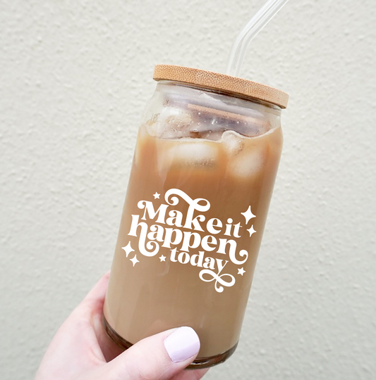 Make It Happen Today Glass Can